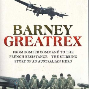 Barney Greatrex: From Bomber Command To The French Resistance. The Stirring Story Of An Australian Hero