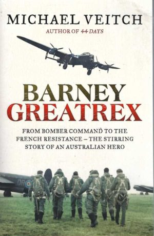 Barney Greatrex: From Bomber Command To The French Resistance. The Stirring Story Of An Australian Hero