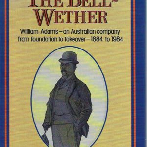 Bell-Wether, The: William Adams : an Australian Company from Foundation to Takeover, 1884 to 1984