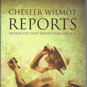 Chester Wilmot Reports. Broadcasts That Shaped World War II