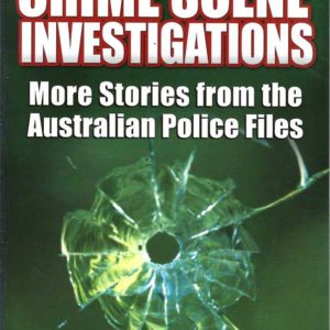 Crime Scene Investigations. More Stories from the Australian Police Files