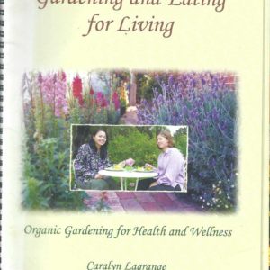 Gardening and Eating for Living: Organic Gardening for Health and Wellness Information and Resources Guide