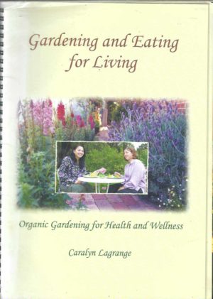 Gardening and Eating for Living: Organic Gardening for Health and Wellness Information and Resources Guide