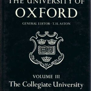 History of the University of Oxford, The: Volume III: The Collegiate University