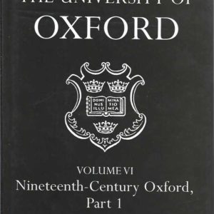 History of the University of Oxford, The: Volume VI: Nineteenth-Century Oxford, Part 1