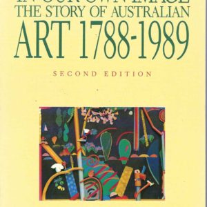 In Our Own Image: The Story of Australian Art 1788-1989 Second Edition