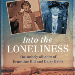 Into the Loneliness: The unholy alliance of Ernestine Hill and Daisy Bates