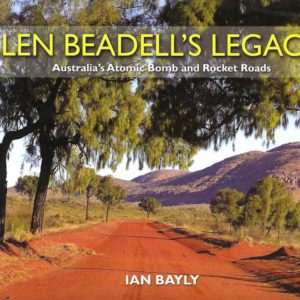 Len Beadell’s Legacy : Australia’s Atomic Bomb and Rocket Roads