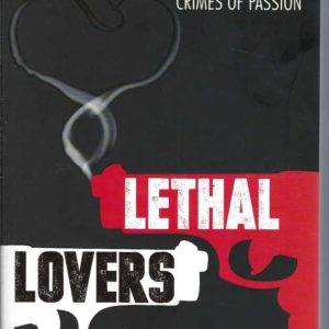 Lethal Lovers. Horrifying True Australian Crimes of Passion