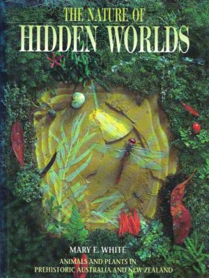 NATURE OF HIDDEN WORLDS, THE: Animals and Plants in Prehistoric Australia and New Zealand.