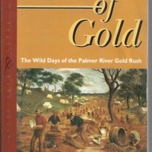 River of Gold. The Wild Days of the Palmer River Gold Rush.