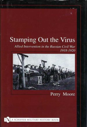 Stamping Out the Virus: Allied Intervention in the Russian Civil War, 1918-1920