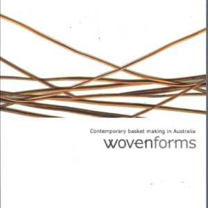 Woven Forms : Contemporary Basket Making in Australia