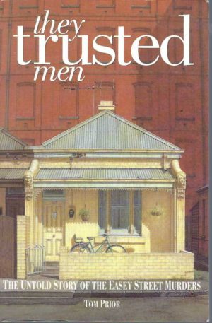 They Trusted Men: The Untold Story of the Easey Street Murders