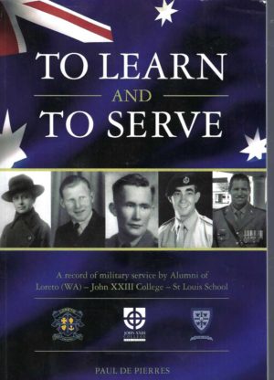 To learn and to serve : a record of military service by the alumni of Loreto (WA) - John XXIII College - St Louis School
