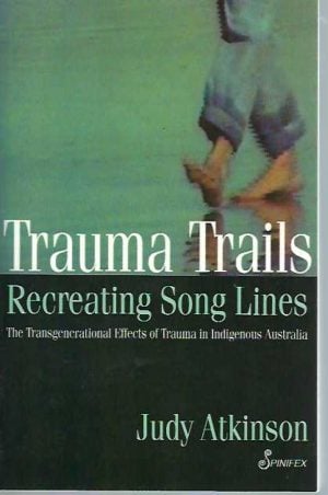 Trauma Trails, Recreating Song Lines: The Transgenerational Effects of Trauma in Indigenous Australia