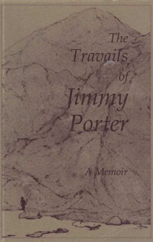 Travails of Jimmy Porter,The:  A Memoir, 1802-1842
