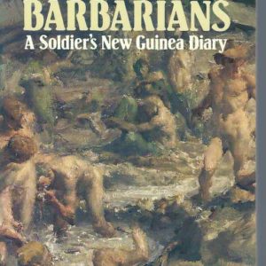 Barbarians. The : A Soldier’s New Guinea Diary