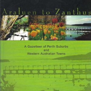 Araluen to Zanthus: A Gazetteer of Perth Suburbs and Western Australian Towns