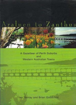Araluen to Zanthus: A Gazetteer of Perth Suburbs and Western Australian Towns