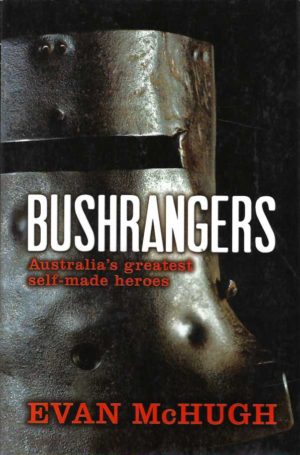 Bushrangers : Australia's Greatest Self-Made Heroes