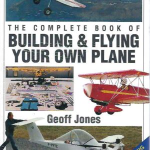 Complete Book of Building & Flying Your Own Plane, The