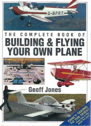 Complete Book of Building & Flying Your Own Plane, The