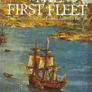 First Fleet, The : The Convict Voyage That Founded Australia 1787-88