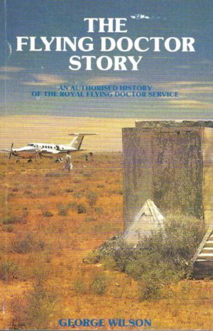 Flying Doctor Story, The : An Authorised History of the Royal Flying Doctor Service