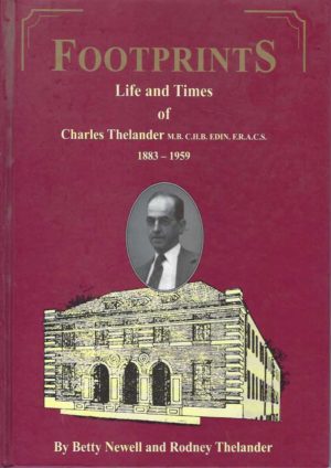 Footprints: Life and Times of Charles Thelander M.B. C.H.B. EDIN. F.R.A.C.S. 1883-1959.
