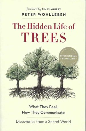 Hidden Life of Trees, The: What They Feel, How They Communicate - Discoveries from a Secret World