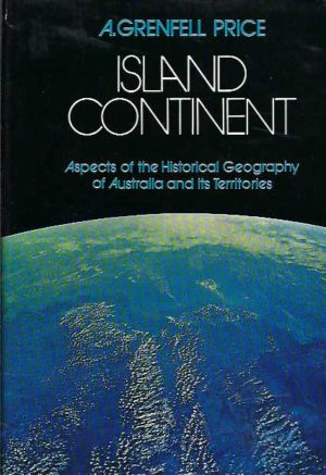 Island Continent: Aspects of the Historical Geography of Australia and Its Territories