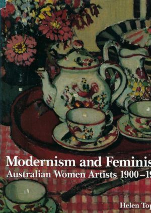 Modernism and Feminism: Australian Women Artists 1900-1940