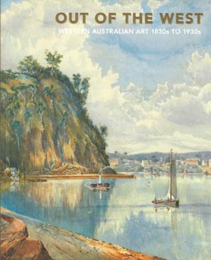 OUT OF THE WEST: Western Australian Art 1830s to 1930s