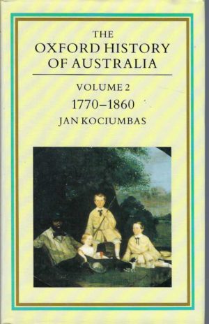 Oxford History of Australia, The: Volume 2: 1770-1860 Possessions