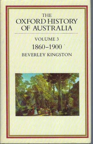 Oxford History of Australia, The: Volume 3: 1860-1900 Glad, Confident Morning