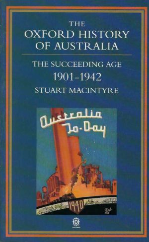 Oxford History of Australia, The: Volume 4: 1901-42, The Succeeding Age