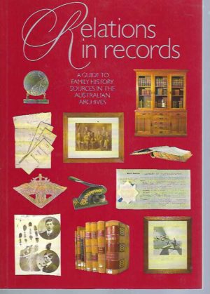 Relations in Records: A Guide to Family History Sources in the Australian Archives