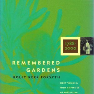 Remembered Gardens 1788-2000 : Eight Women & Their Visions of an Australian Landscape