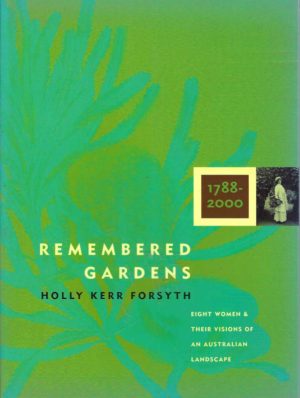 Remembered Gardens 1788-2000 : Eight Women & Their Visions of an Australian Landscape