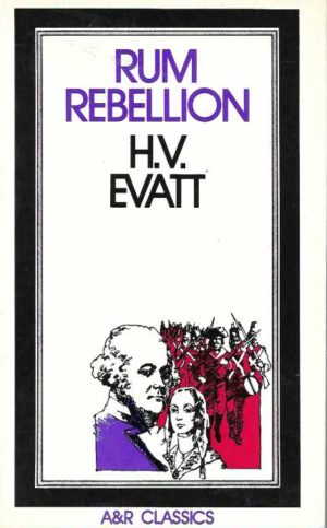 Rum Rebellion: a Study of the Overthrow of Governor Bligh by John Macarthur and the New South Wales Corps