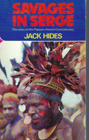 Savages in Serge: The Story of the Papuan Armed Constabulary
