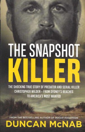 Snapshot Killer, The: The shocking true story of serial killer Christopher Wilder - from Sydney's beaches to America's Most Wanted
