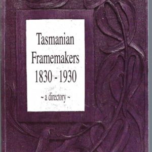 Tasmanian Framemakers 1830-1930 : A Directory