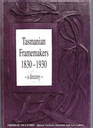 Tasmanian Framemakers 1830-1930 : A Directory