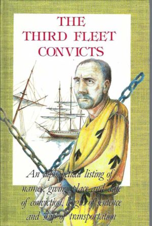 The Third Fleet Convicts : An alphabetical listing of names, giving place and date of Conviction, Length of Sentence and Ship of Transportation
