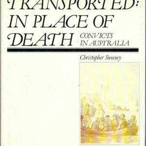 Transported In Place Of Death: Convicts In Australia