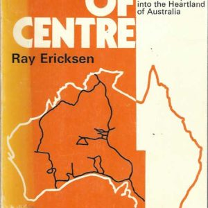 West of Centre – A Journey to Discovery Into the Heartland of Australia