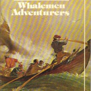 Whalemen Adventurers in Southern Waters: The Story of Whaling in Australian Waters and Other Southern Seas Related Thereto, from the Days of Sails to Recent Times