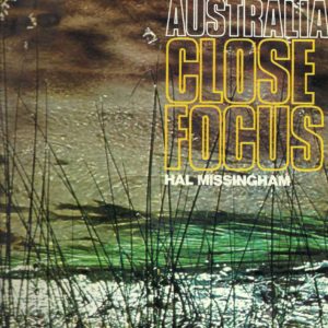 Australia Close Focus:  the colour and texture of a continent / photographed, designed and written by Hal Missingham